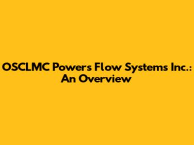 OSCLMC Powers Flow Systems Inc.: An Overview