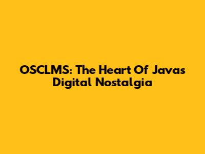 OSCLMS: The Heart Of Java's Digital Nostalgia