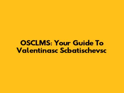 OSCLMS: Your Guide To Valentinasc Scbatischevsc