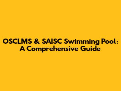 OSCLMS & SAISC Swimming Pool: A Comprehensive Guide