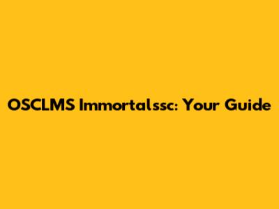 OSCLMS Immortalssc: Your Guide