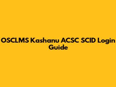 OSCLMS Kashanu ACSC SCID Login Guide