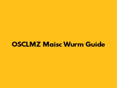 OSCLMZ Maisc Wurm Guide