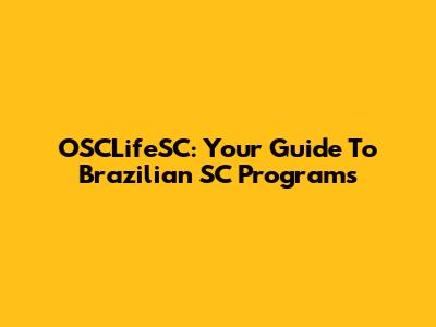 OSCLifeSC: Your Guide To Brazilian SC Programs