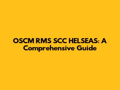 OSCM RMS SCC HELSEAS: A Comprehensive Guide