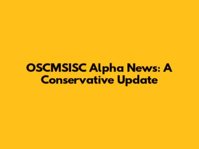 OSCMSISC Alpha News: A Conservative Update
