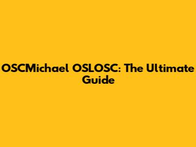 OSCMichael OSLOSC: The Ultimate Guide