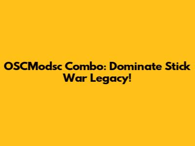 OSCModsc Combo: Dominate Stick War Legacy!