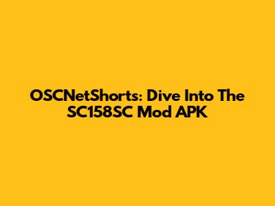 OSCNetShorts: Dive Into The SC158SC Mod APK