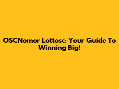 OSCNomor Lottosc: Your Guide To Winning Big!