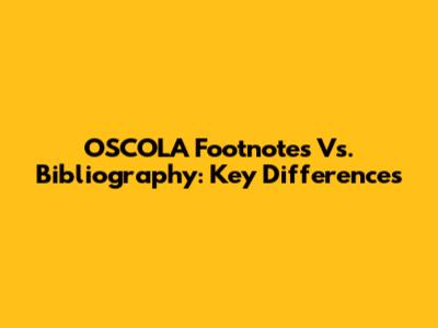 OSCOLA Footnotes Vs. Bibliography: Key Differences
