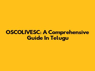 OSCOLIVESC: A Comprehensive Guide In Telugu