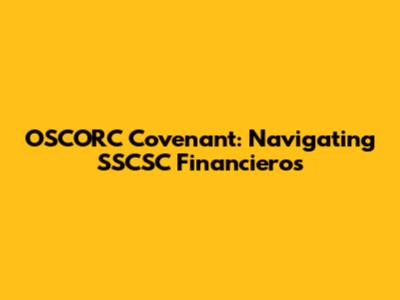 OSCORC Covenant: Navigating SSCSC Financieros