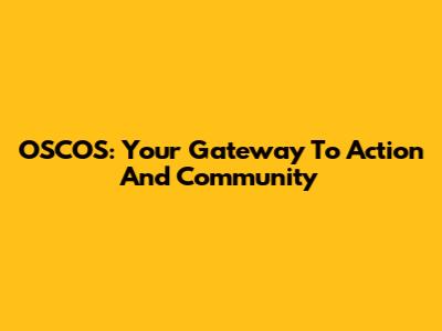 OSCOS: Your Gateway To Action And Community