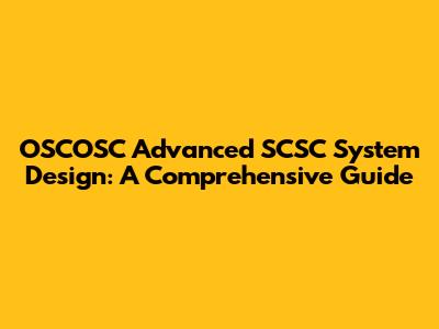 OSCOSC Advanced SCSC System Design: A Comprehensive Guide