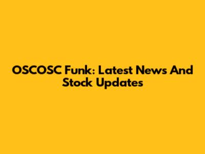 OSCOSC Funk: Latest News And Stock Updates