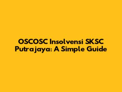 OSCOSC Insolvensi SKSC Putrajaya: A Simple Guide