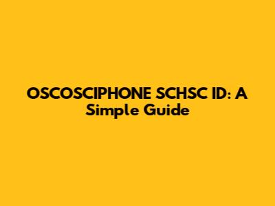 OSCOSCIPHONE SCHSC ID: A Simple Guide