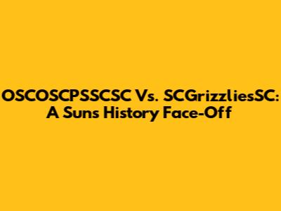 OSCOSCPSSCSC Vs. SCGrizzliesSC: A Suns History Face-Off