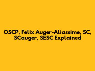 OSCP, Felix Auger-Aliassime, SC, SCauger, SESC Explained