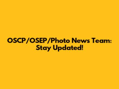 OSCP/OSEP/Photo News Team: Stay Updated!