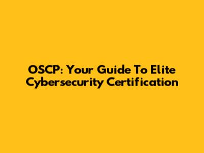 OSCP: Your Guide To Elite Cybersecurity Certification