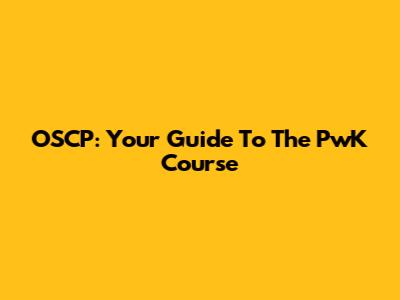OSCP: Your Guide To The PwK Course