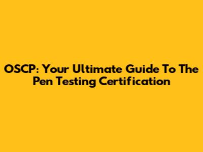 OSCP: Your Ultimate Guide To The Pen Testing Certification