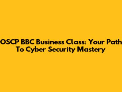 OSCP BBC Business Class: Your Path To Cyber Security Mastery