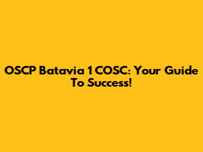OSCP Batavia 1 COSC: Your Guide To Success!
