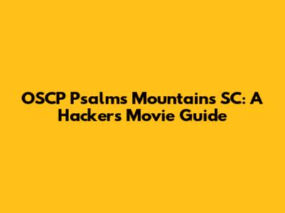 OSCP Psalms Mountains SC: A Hacker's Movie Guide