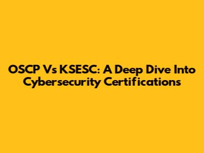 OSCP Vs KSESC: A Deep Dive Into Cybersecurity Certifications