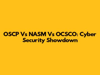 OSCP Vs NASM Vs OCSCO: Cyber Security Showdown