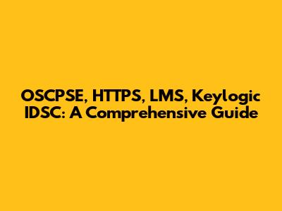 OSCPSE, HTTPS, LMS, Keylogic IDSC: A Comprehensive Guide