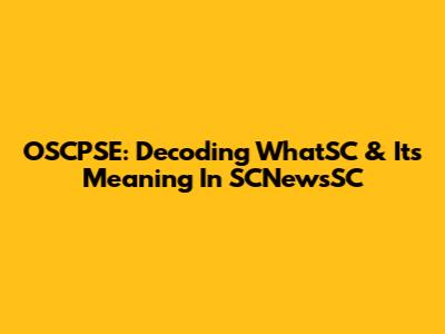 OSCPSE: Decoding WhatSC & Its Meaning In SCNewsSC