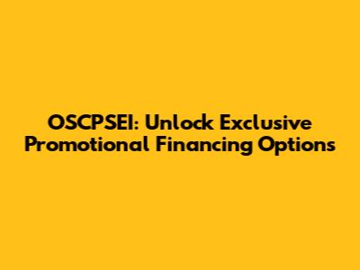 OSCPSEI: Unlock Exclusive Promotional Financing Options