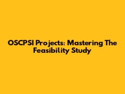 OSCPSI Projects: Mastering The Feasibility Study