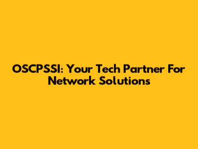 OSCPSSI: Your Tech Partner For Network Solutions