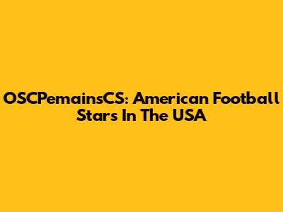 OSCPemainsCS: American Football Stars In The USA