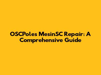 OSCPoles MesinSC Repair: A Comprehensive Guide