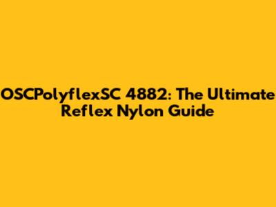 OSCPolyflexSC 4882: The Ultimate Reflex Nylon Guide