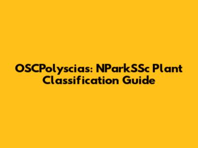 OSCPolyscias: NParkSSc Plant Classification Guide
