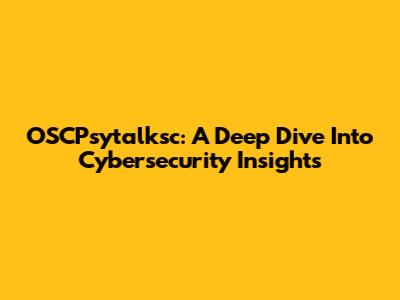 OSCPsytalksc: A Deep Dive Into Cybersecurity Insights