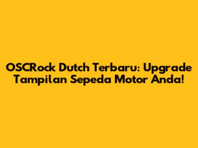 OSCRock Dutch Terbaru: Upgrade Tampilan Sepeda Motor Anda!