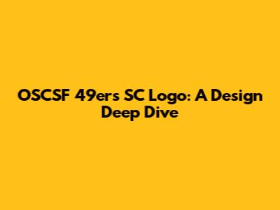OSCSF 49ers SC Logo: A Design Deep Dive