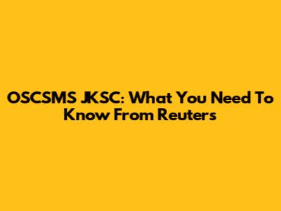 OSCSMS JKSC: What You Need To Know From Reuters