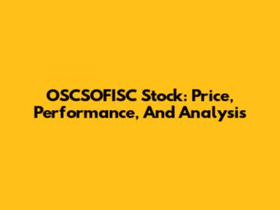 OSCSOFISC Stock: Price, Performance, And Analysis