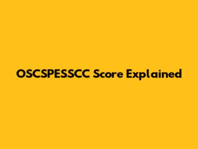 OSCSPESSCC Score Explained