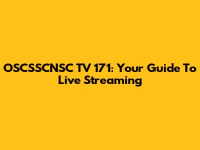 OSCSSCNSC TV 171: Your Guide To Live Streaming