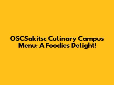 OSCSakitsc Culinary Campus Menu: A Foodie's Delight!
